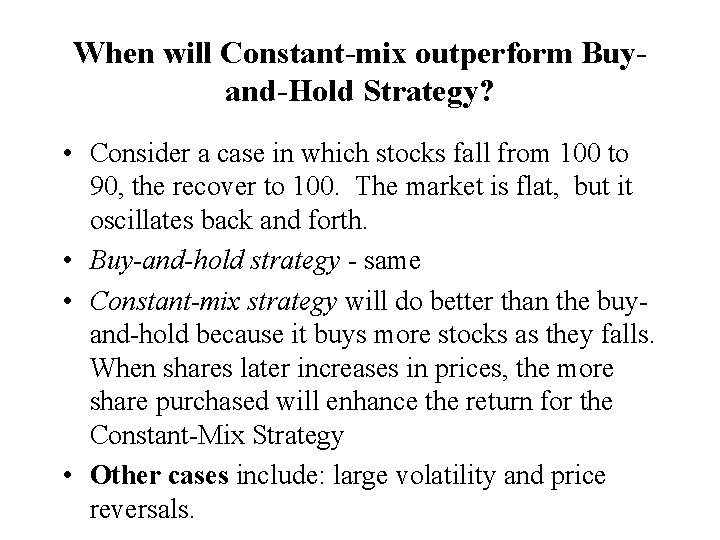 When will Constant-mix outperform Buyand-Hold Strategy? • Consider a case in which stocks fall When will Constant-mix outperform Buyand-Hold Strategy? • Consider a case in which stocks fall