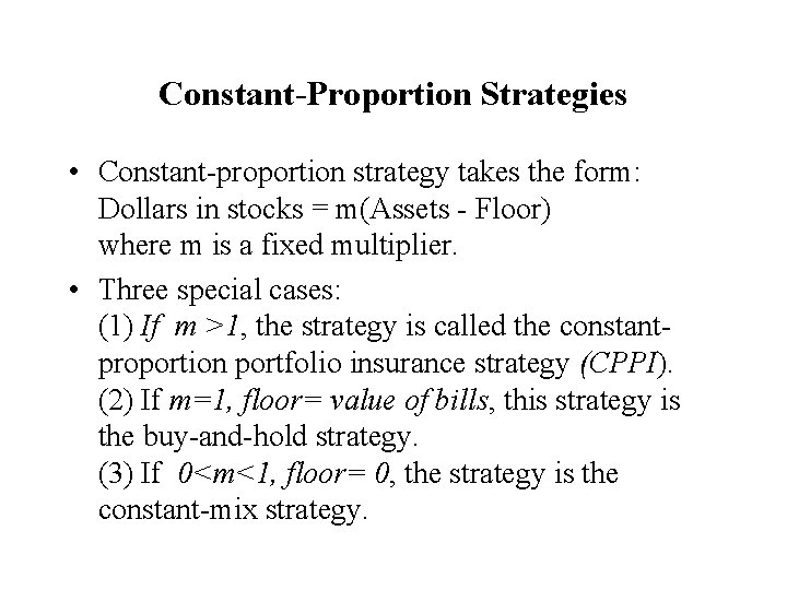 Constant-Proportion Strategies • Constant-proportion strategy takes the form: Dollars in stocks = m(Assets - Constant-Proportion Strategies • Constant-proportion strategy takes the form: Dollars in stocks = m(Assets -