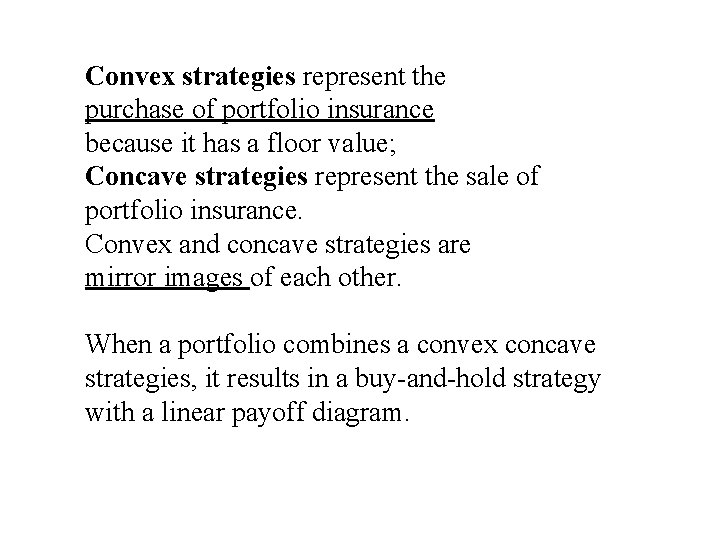Convex strategies represent the purchase of portfolio insurance because it has a floor value; Convex strategies represent the purchase of portfolio insurance because it has a floor value;