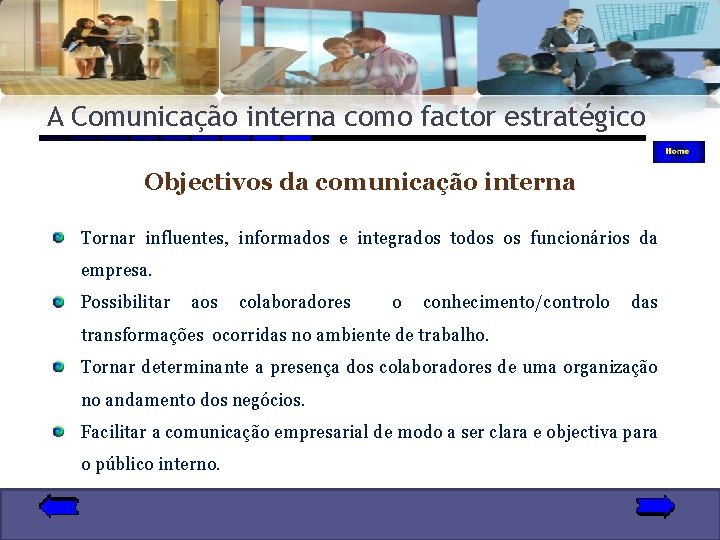 A Comunicação interna como factor estratégico Objectivos da comunicação interna Tornar influentes, informados e