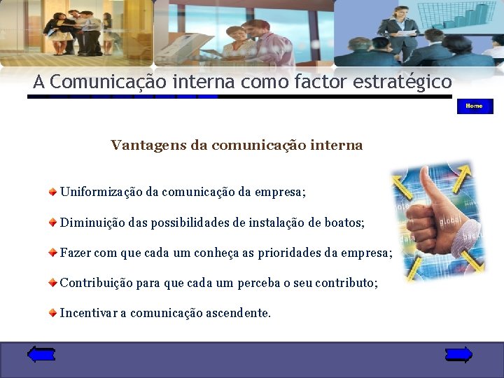 A Comunicação interna como factor estratégico Vantagens da comunicação interna Uniformização da comunicação da