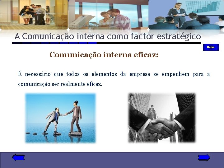 A Comunicação interna como factor estratégico Comunicação interna eficaz: É necessário que todos os