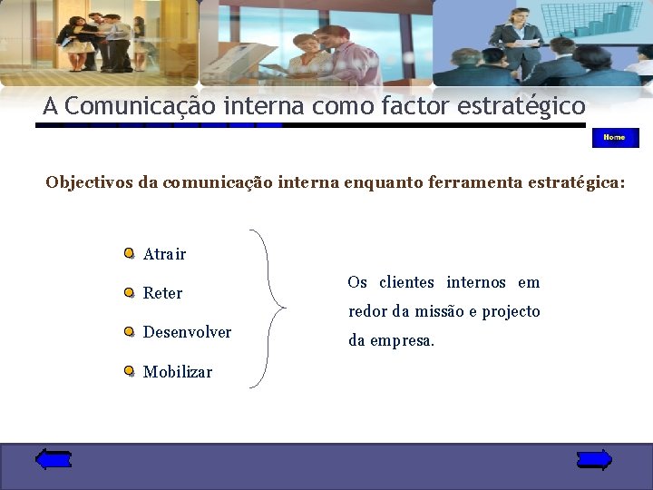 A Comunicação interna como factor estratégico Objectivos da comunicação interna enquanto ferramenta estratégica: Atrair