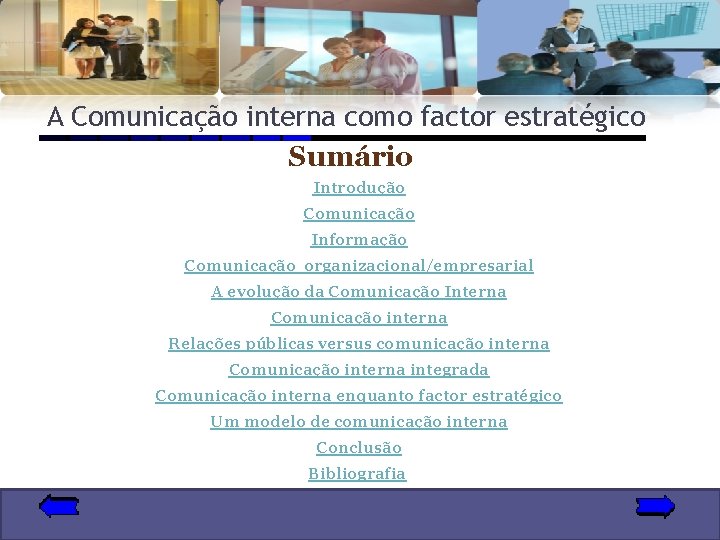 A Comunicação interna como factor estratégico Sumário Introdução Comunicação Informação Comunicação organizacional/empresarial A evolução