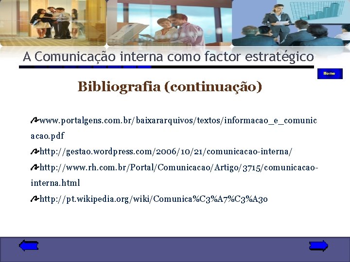 A Comunicação interna como factor estratégico Bibliografia (continuação) www. portalgens. com. br/baixararquivos/textos/informacao_e_comunic acao. pdf