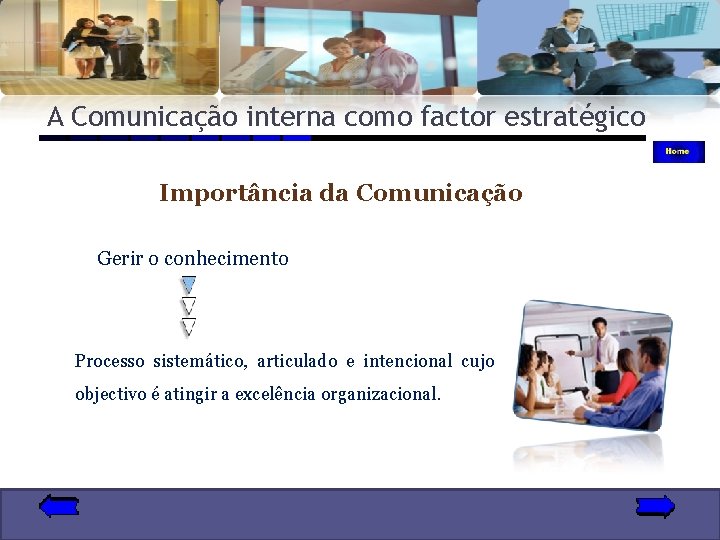 A Comunicação interna como factor estratégico Importância da Comunicação Gerir o conhecimento Processo sistemático,
