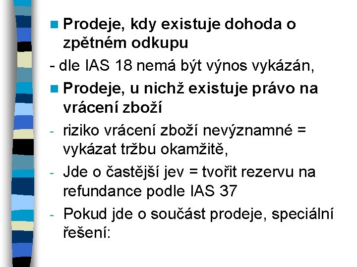 n Prodeje, kdy existuje dohoda o zpětném odkupu - dle IAS 18 nemá být