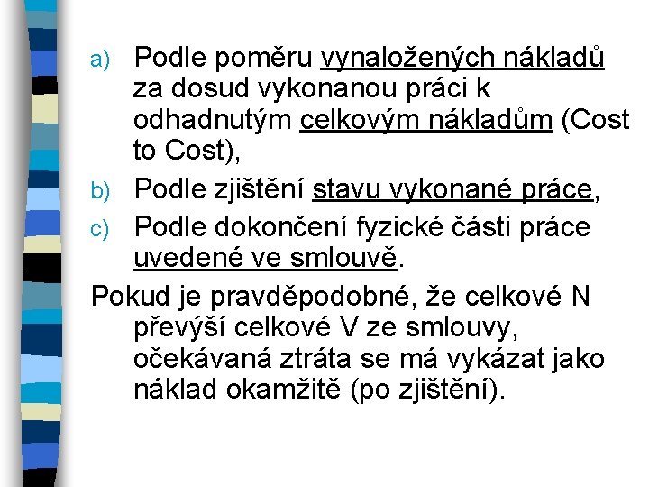 Podle poměru vynaložených nákladů za dosud vykonanou práci k odhadnutým celkovým nákladům (Cost to