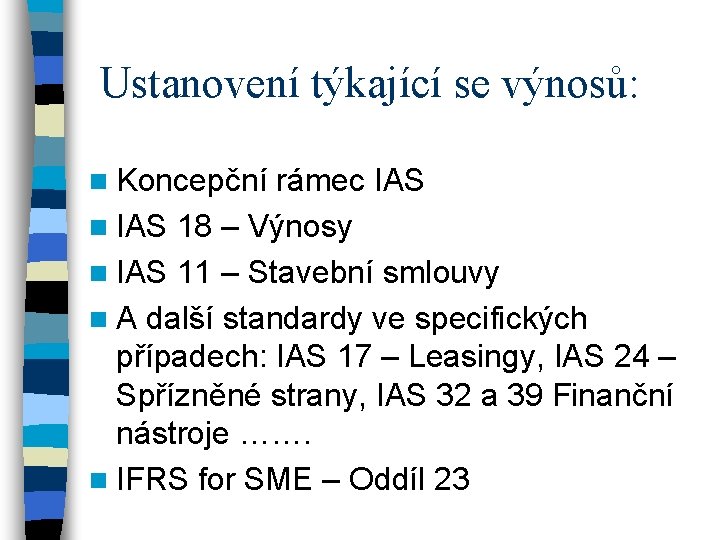 Ustanovení týkající se výnosů: n Koncepční rámec IAS n IAS 18 – Výnosy n