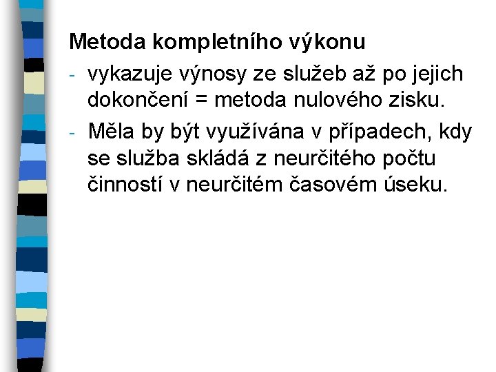 Metoda kompletního výkonu - vykazuje výnosy ze služeb až po jejich dokončení = metoda