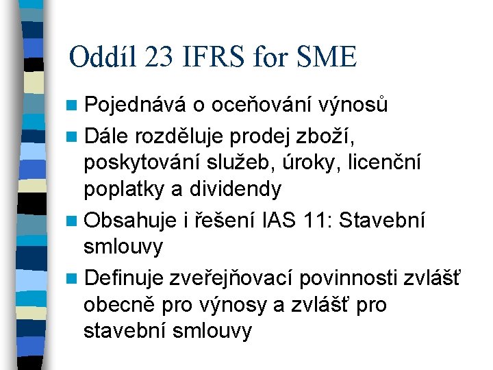 Oddíl 23 IFRS for SME n Pojednává o oceňování výnosů n Dále rozděluje prodej