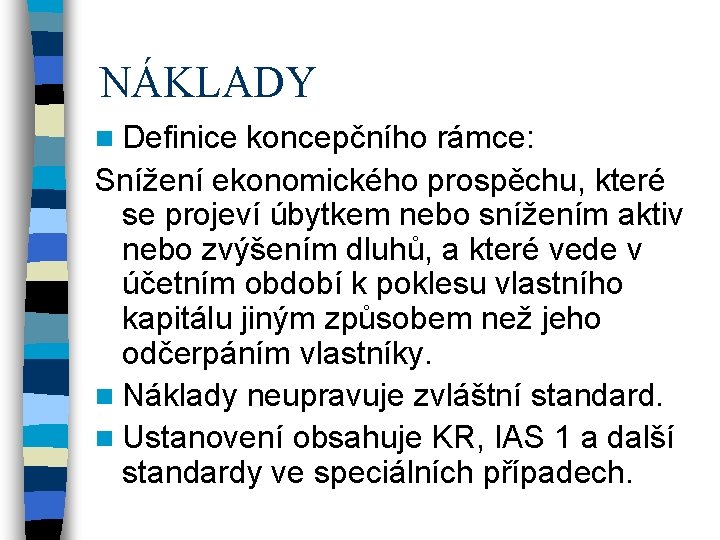 NÁKLADY n Definice koncepčního rámce: Snížení ekonomického prospěchu, které se projeví úbytkem nebo snížením