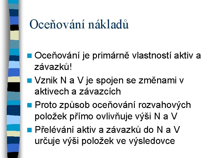 Oceňování nákladů n Oceňování je primárně vlastností aktiv a závazků! n Vznik N a
