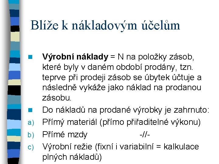 Blíže k nákladovým účelům Výrobní náklady = N na položky zásob, které byly v