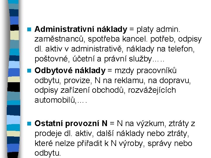 Administrativní náklady = platy admin. zaměstnanců, spotřeba kancel. potřeb, odpisy dl. aktiv v administrativě,