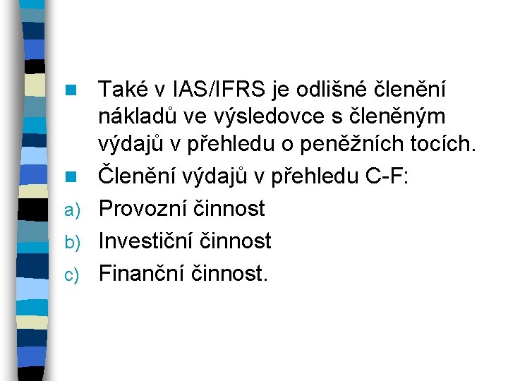 n n a) b) c) Také v IAS/IFRS je odlišné členění nákladů ve výsledovce