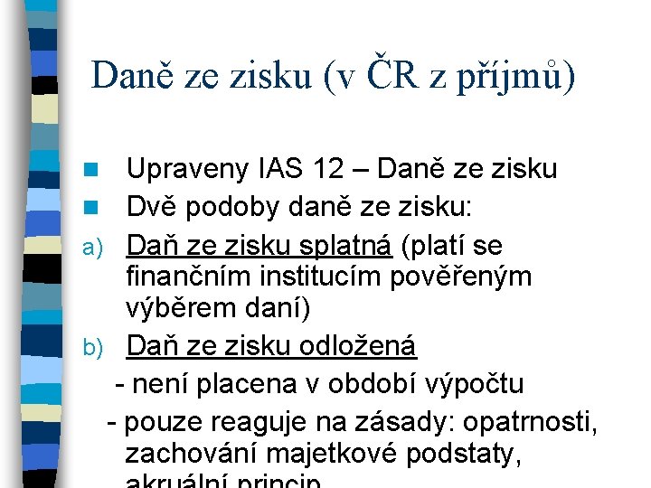 Daně ze zisku (v ČR z příjmů) Upraveny IAS 12 – Daně ze zisku