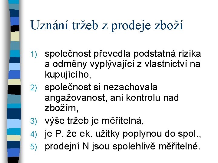 Uznání tržeb z prodeje zboží 1) 2) 3) 4) 5) společnost převedla podstatná rizika