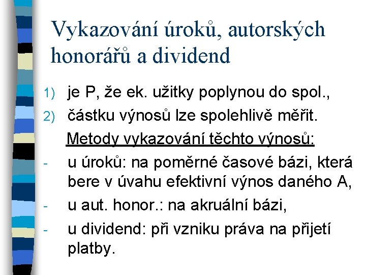 Vykazování úroků, autorských honorářů a dividend je P, že ek. užitky poplynou do spol.