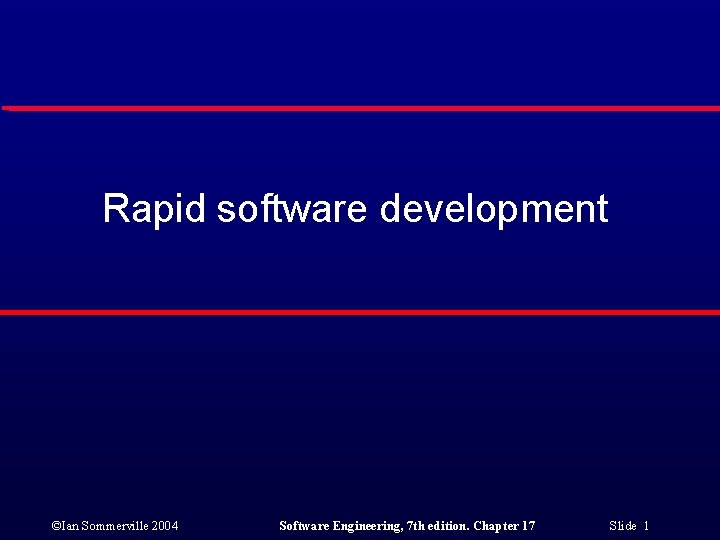 Rapid software development ©Ian Sommerville 2004 Software Engineering, 7 th edition. Chapter 17 Slide