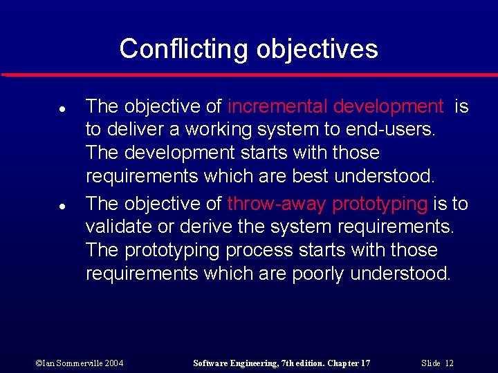 Conflicting objectives l l The objective of incremental development is to deliver a working