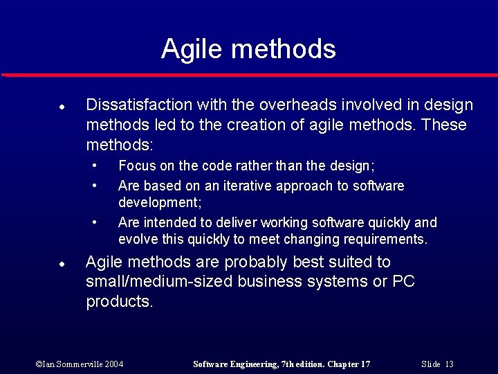 Agile methods l Dissatisfaction with the overheads involved in design methods led to the