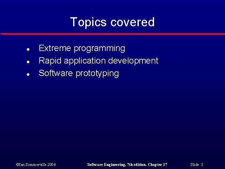 Topics covered l l l Extreme programming Rapid application development Software prototyping ©Ian Sommerville