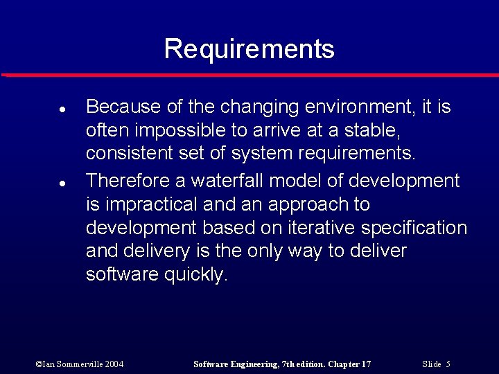 Requirements l l Because of the changing environment, it is often impossible to arrive