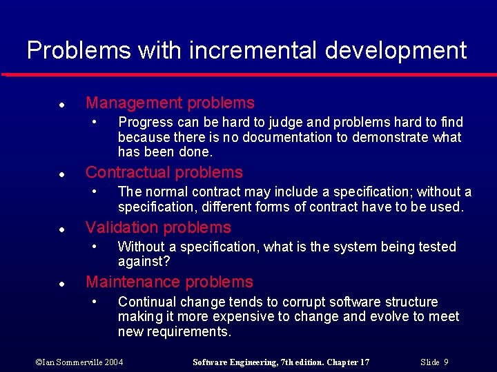 Problems with incremental development l Management problems • l Contractual problems • l The
