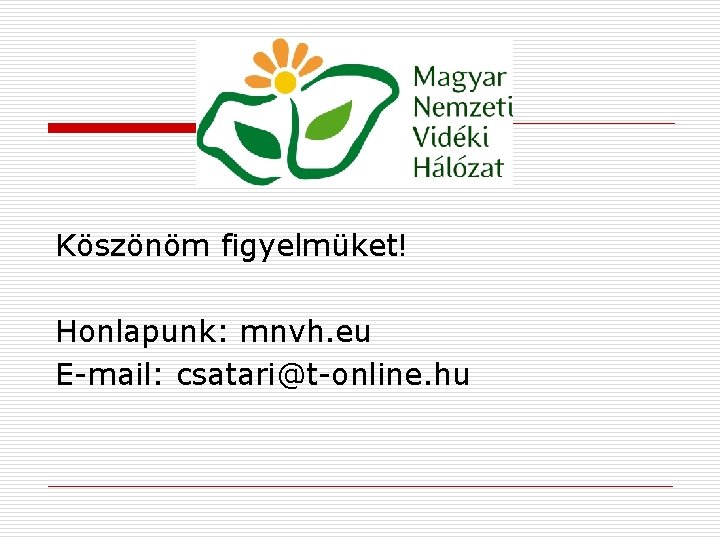 Köszönöm figyelmüket! Honlapunk: mnvh. eu E-mail: csatari@t-online. hu 