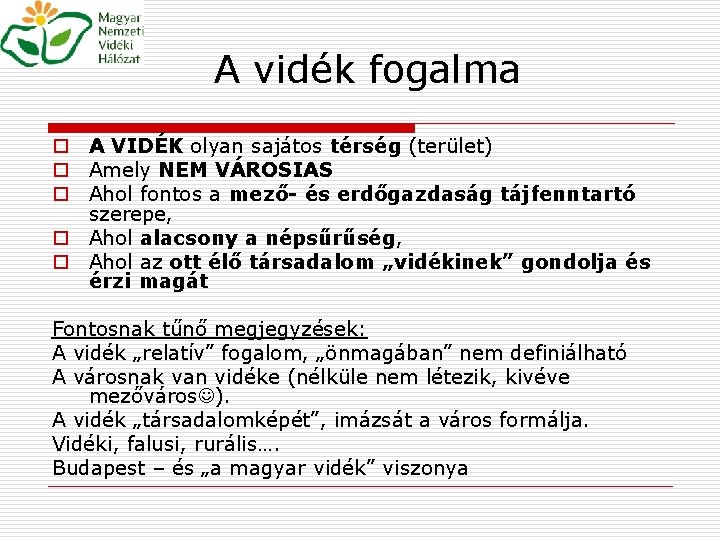 A vidék fogalma o A VIDÉK olyan sajátos térség (terület) o Amely NEM VÁROSIAS