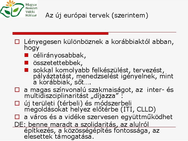 Az új európai tervek (szerintem) o Lényegesen különböznek a korábbiaktól abban, hogy n célirányosabbak,