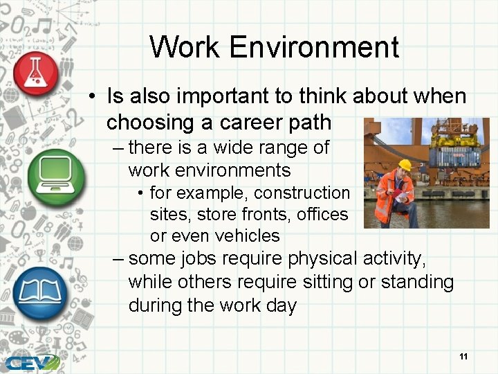 Work Environment • Is also important to think about when choosing a career path