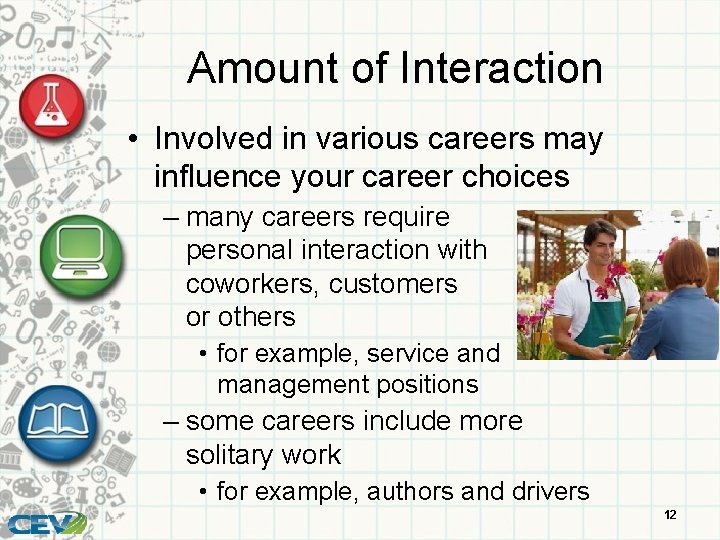 Amount of Interaction • Involved in various careers may influence your career choices –