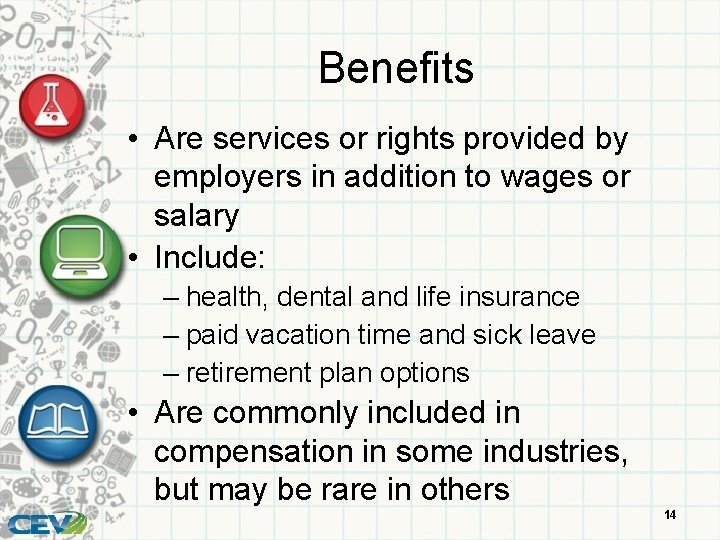 Benefits • Are services or rights provided by employers in addition to wages or