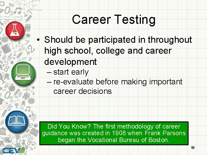 Career Testing • Should be participated in throughout high school, college and career development