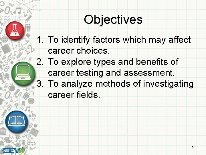 Objectives 1. To identify factors which may affect career choices. 2. To explore types