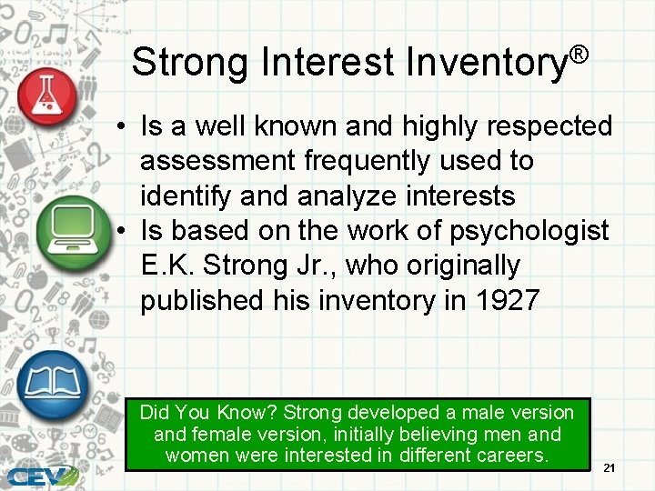 Strong Interest Inventory® • Is a well known and highly respected assessment frequently used