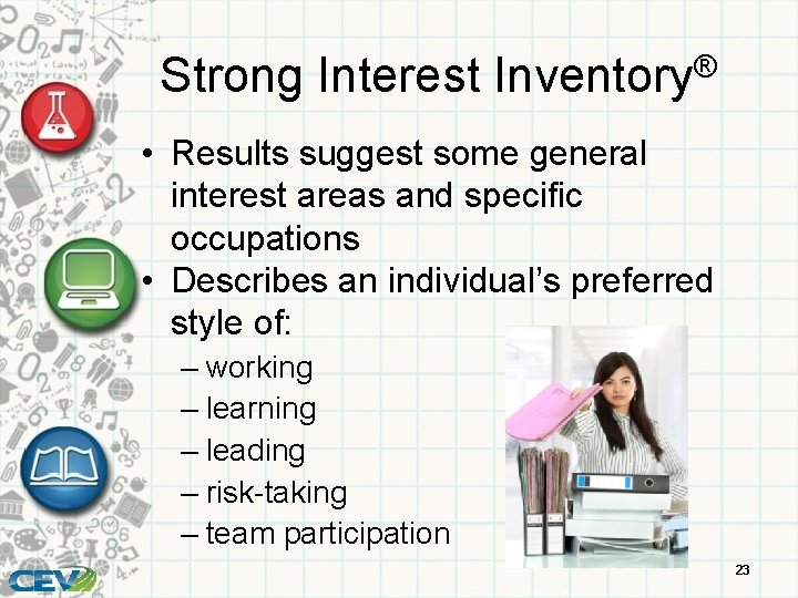 Strong Interest Inventory® • Results suggest some general interest areas and specific occupations •