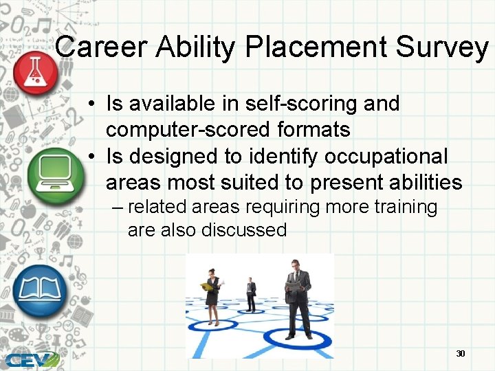 Career Ability Placement Survey • Is available in self-scoring and computer-scored formats • Is