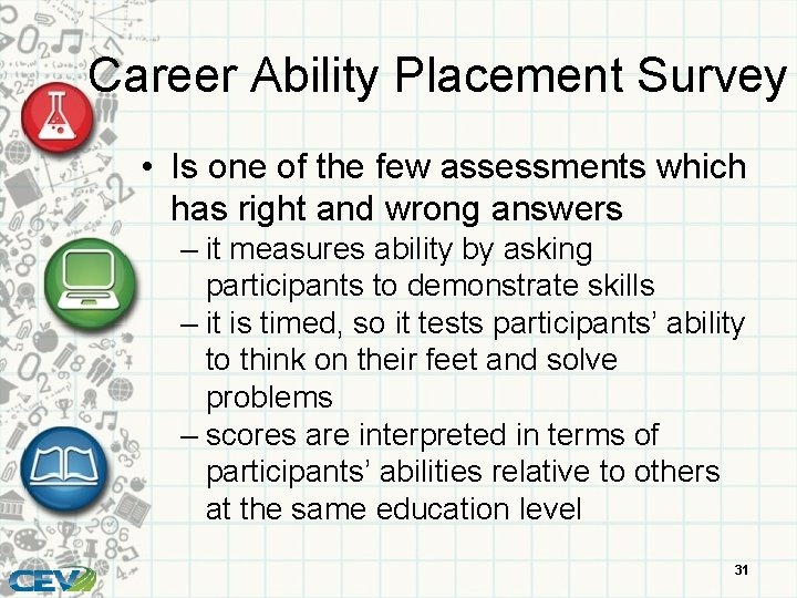 Career Ability Placement Survey • Is one of the few assessments which has right