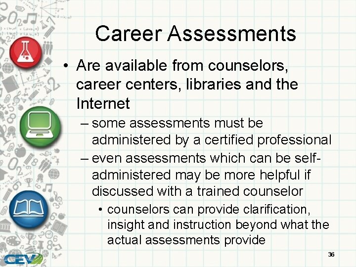 Career Assessments • Are available from counselors, career centers, libraries and the Internet –
