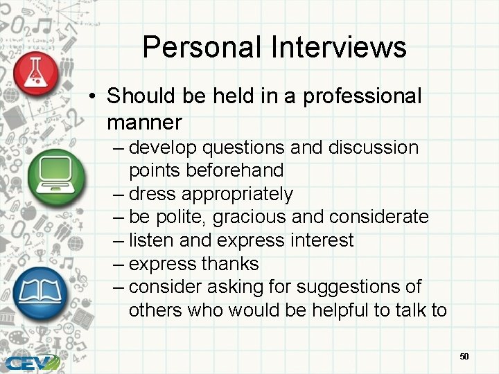 Personal Interviews • Should be held in a professional manner – develop questions and