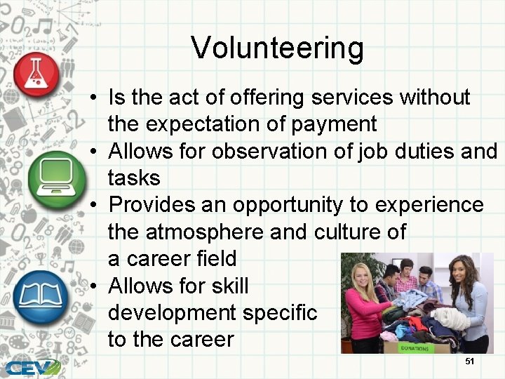 Volunteering • Is the act of offering services without the expectation of payment •