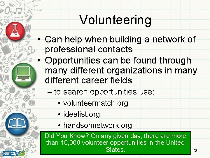 Volunteering • Can help when building a network of professional contacts • Opportunities can