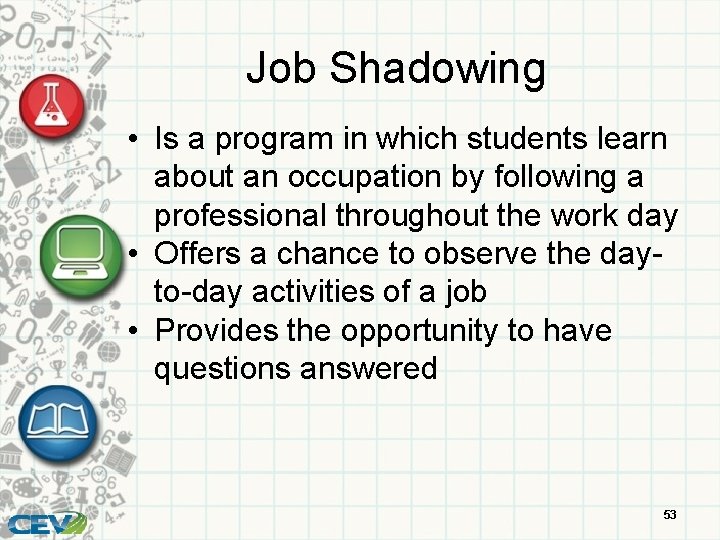 Job Shadowing • Is a program in which students learn about an occupation by