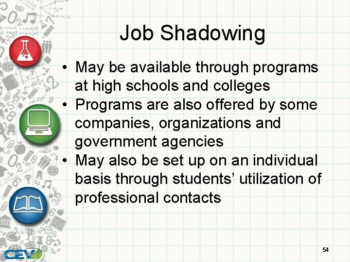 Job Shadowing • May be available through programs at high schools and colleges •