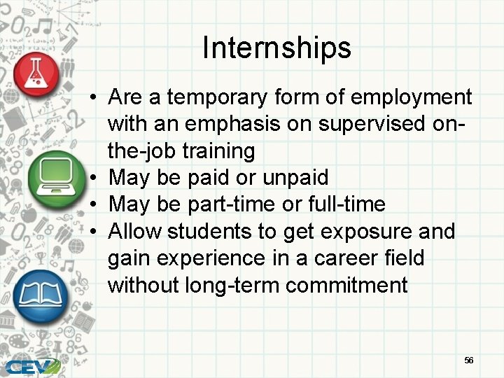 Internships • Are a temporary form of employment with an emphasis on supervised onthe-job