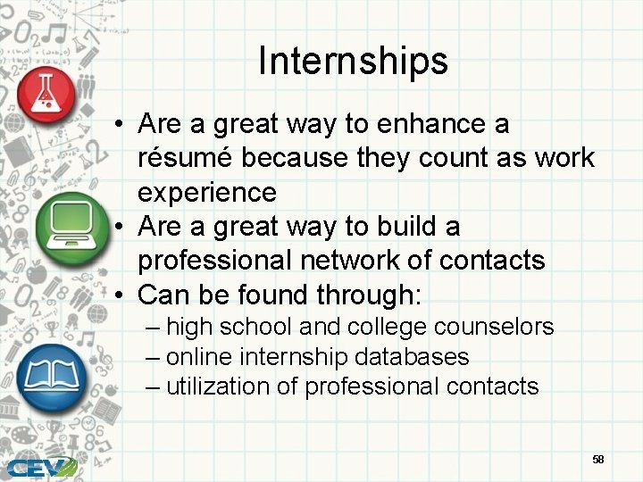 Internships • Are a great way to enhance a résumé because they count as