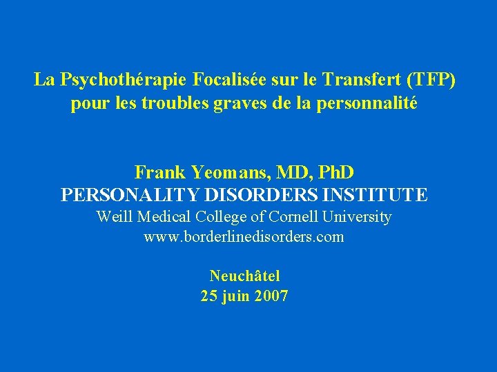La Psychothérapie Focalisée sur le Transfert (TFP) pour les troubles graves de la personnalité La Psychothérapie Focalisée sur le Transfert (TFP) pour les troubles graves de la personnalité